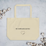 Load image into Gallery viewer, The World Needs Your Love Large Organic Tote Bag

