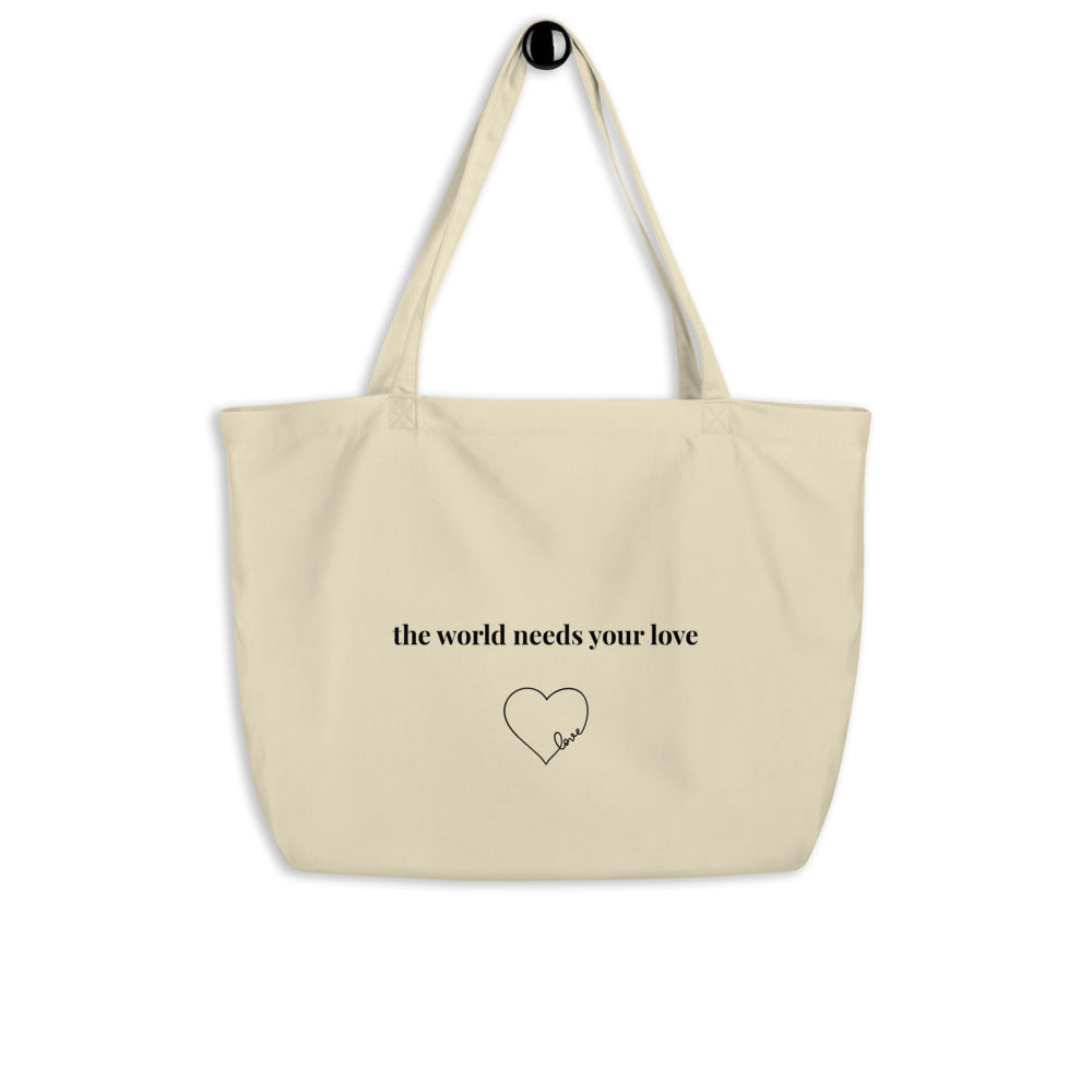 The World Needs Your Love Large Organic Tote Bag