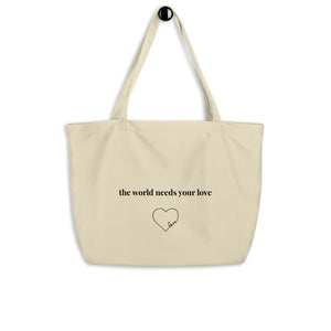 The World Needs Your Love Large Organic Tote Bag